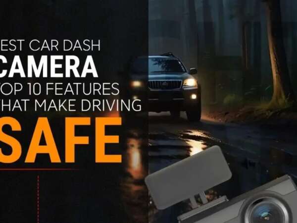 Best Car Dash Camera: Top 10 Features That Make Driving Safe