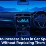 How to Increase Bass in Car Speakers Without Replacing Them